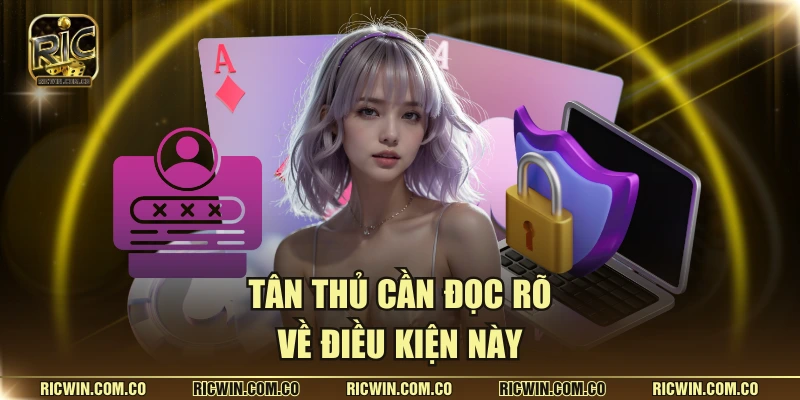 Tân thủ cần đọc rõ về điều kiện này