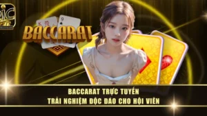 Baccarat Trực Tuyến - Trải Nghiệm Độc Đáo Cho Hội Viên