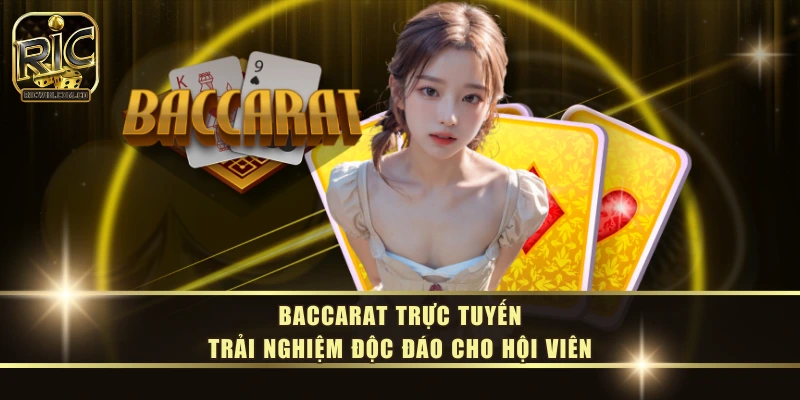 Baccarat Trực Tuyến - Trải Nghiệm Độc Đáo Cho Hội Viên