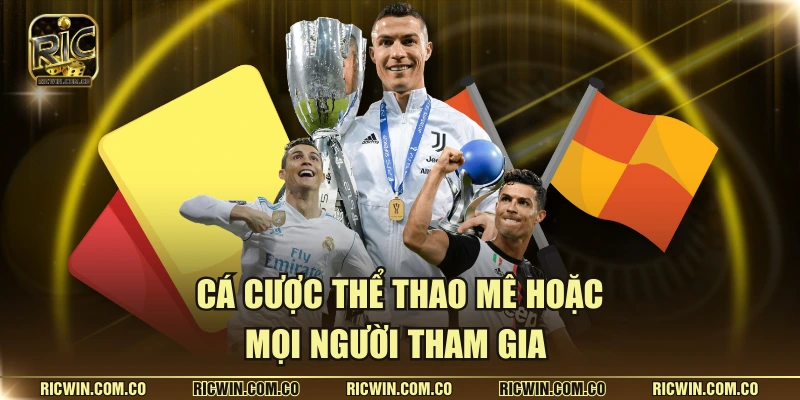 Cá cược thể thao mê hoặc mọi người tham gia