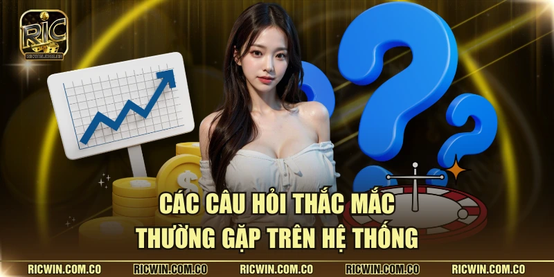 Các câu hỏi thắc mắc thường gặp trên hệ thống