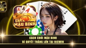 Cách Chơi Mậu Binh - Bí Quyết Thắng Lớn Tại RICWIN