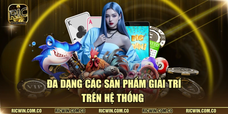 Đa dạng các sản phẩm giải trí trên hệ thống