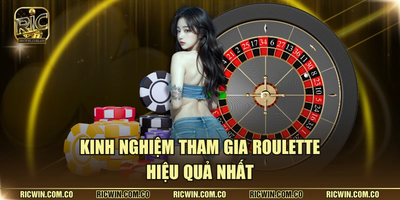 Kinh nghiệm tham gia roulette hiệu quả nhất