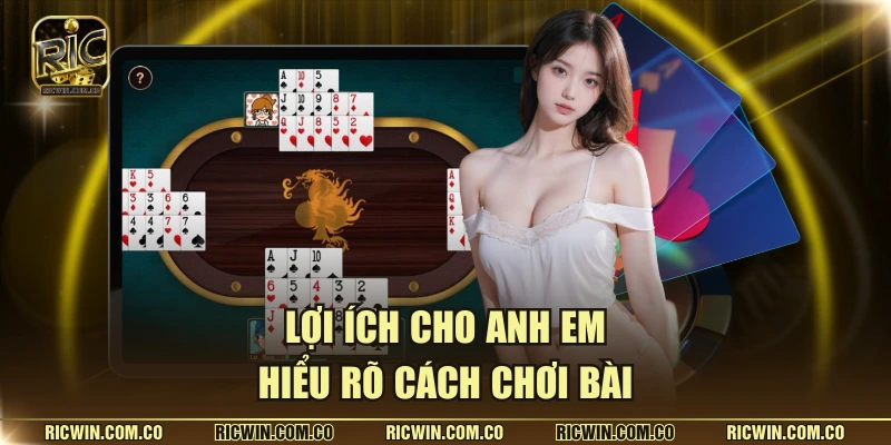 Lợi ích cho anh em hiểu rõ cách chơi bài