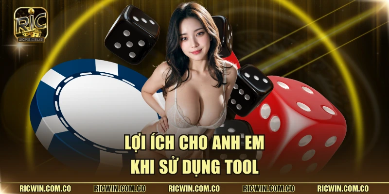 Lợi ích cho anh em khi sử dụng tool