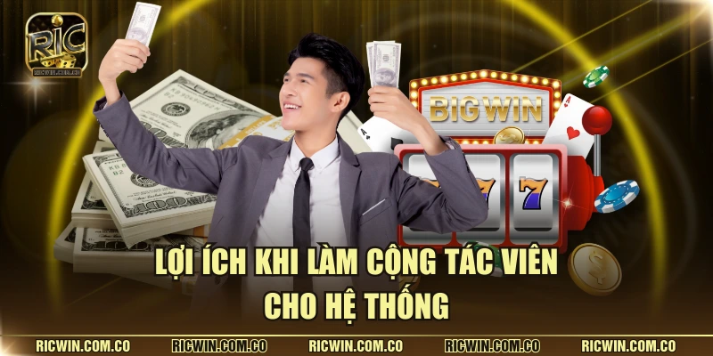 Lợi ích khi làm cộng tác viên cho hệ thống