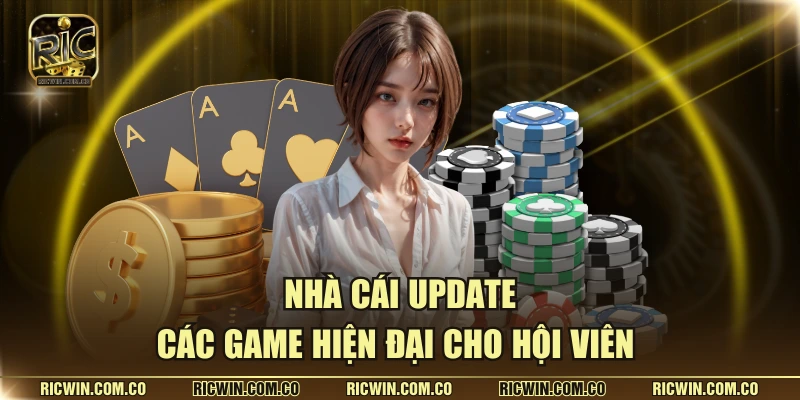 Nhà cái update các game hiện đại cho hội viên