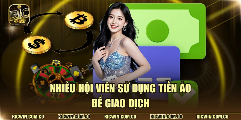 Nhiều hội viên sử dụng tiền ảo để giao dịch