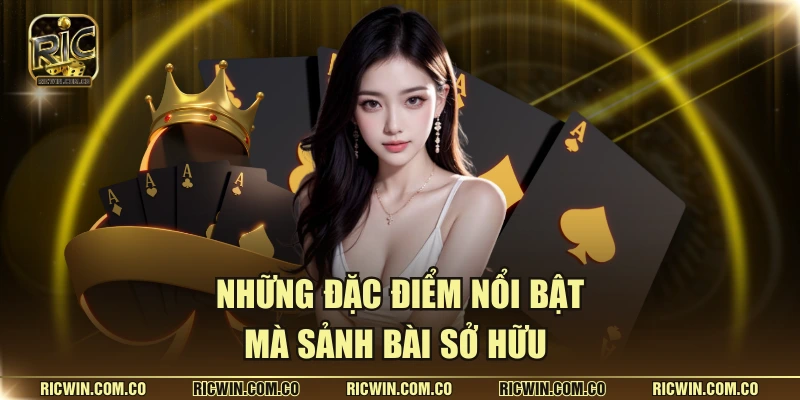 Những đặc điểm nổi bật mà sảnh bài sở hữu
