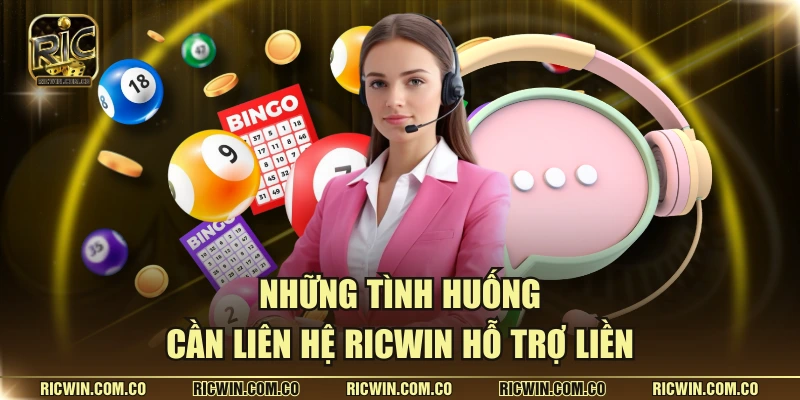Những tình huống cần liên hệ RICWIN hỗ trợ liền
