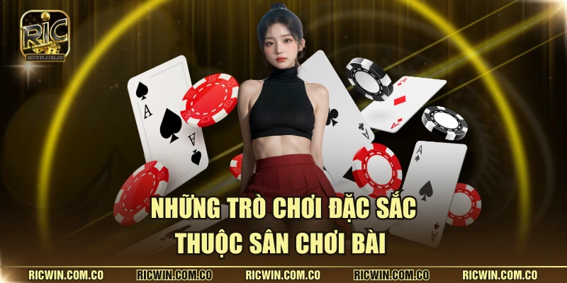Những trò chơi đặc sắc thuộc sân chơi bài