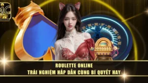 Roulette Online - Trải Nghiệm Hấp Dẫn Cùng Bí Quyết Hay