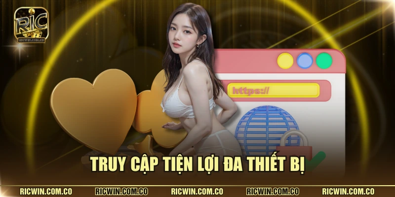 Truy cập tiện lợi đa thiết bị