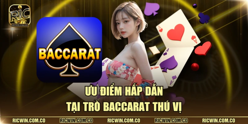 Ưu điểm hấp dẫn tại trò baccarat thú vị