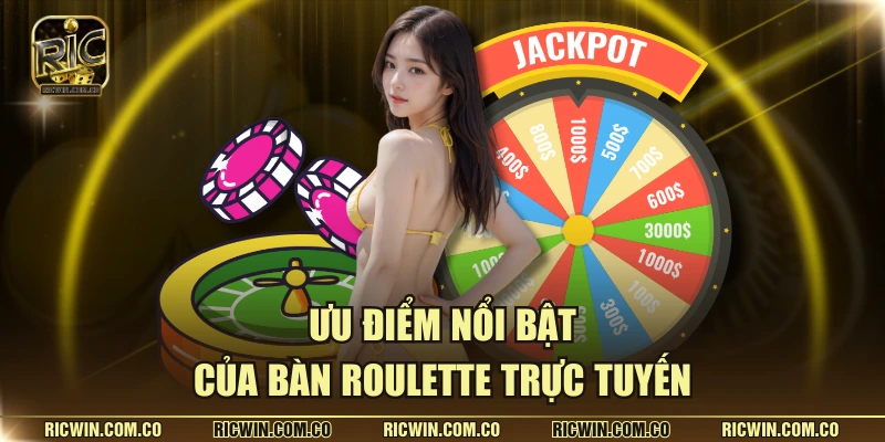 Ưu điểm nổi bật của bàn roulette trực tuyến