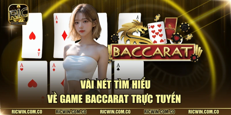 Vài nét tìm hiểu về game baccarat trực tuyến